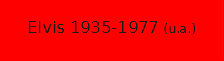 Elvis 1935-1977